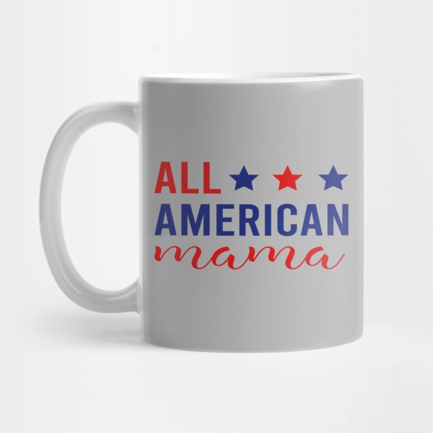 All American Mama - 4th of July Patriotic Red White & Blue by DragonTees